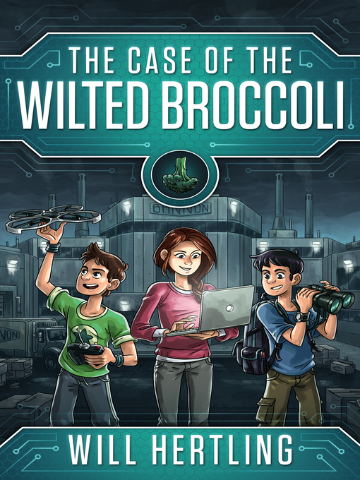 Title details for The Case of the Wilted Broccoli by William Hertling - Available